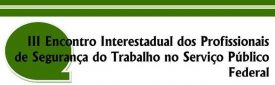 III Encontro Interestadual dos Profissionais de Segurança do Trabalho no Serviço público Federal